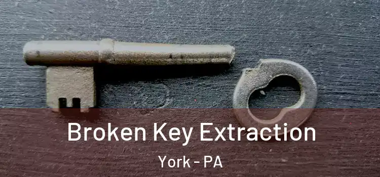  Broken Key Extraction York - PA