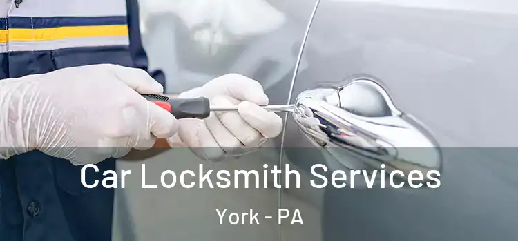  Car Locksmith Services York - PA