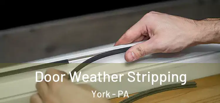 Door Weather Stripping York - PA