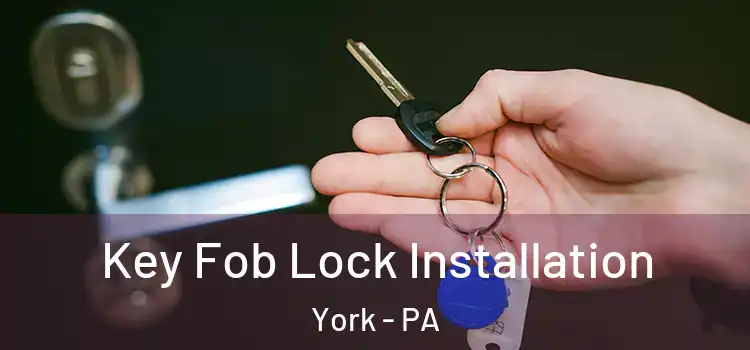Key Fob Lock Installation York - PA